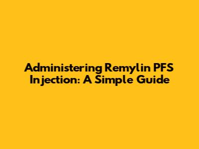 Administering Remylin PFS Injection: A Simple Guide