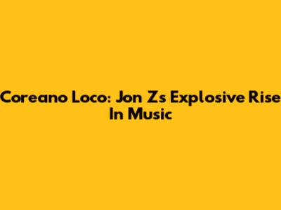 Coreano Loco: Jon Z's Explosive Rise In Music