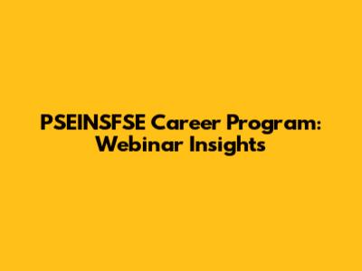 PSEINSFSE Career Program: Webinar Insights